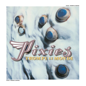 Pixies - Trompe le Monde (2026 Remaster)