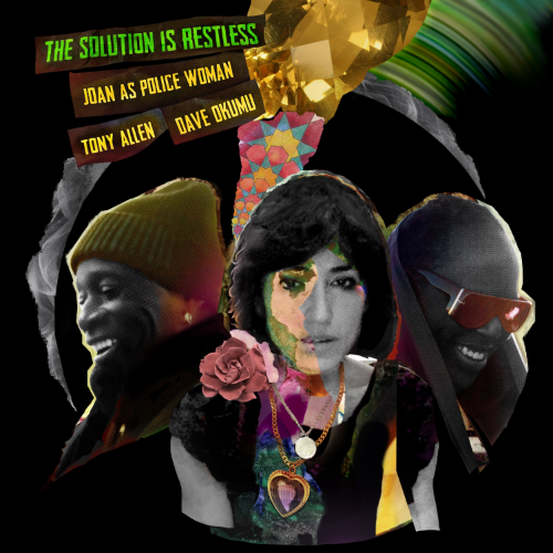 Joan As Police Woman & Tony Allen & Dave Okumu - The Solution Is Restless