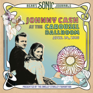 Johnny Cash - Bear’s Sonic Journals: Johnny Cash, At The Carousel Ballroom, April 24 1968 - Boxset
