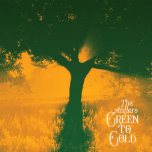 Antlers, The - Green To Gold