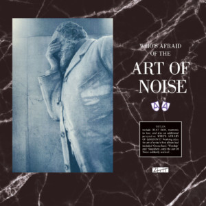 Art Of Noise - Who's Afraid of The Art Of Noise