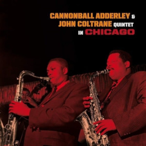 Cannonball Adderley & John Coltrane - Quintet In Chicago