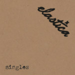 Elastica - Singles
