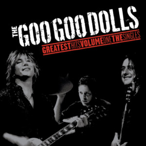 Goo Goo Dolls - Greatest Hits Vol. 1: The Singles