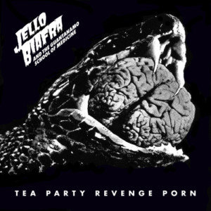 Jello Biafra and The Guantanamo School Of Medicine - Tea Party Revenge Porn