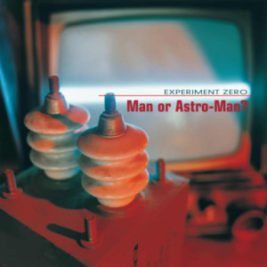 Man Or Astro-Man? - Experiment Zero