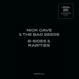 Nick Cave & The Bad Seeds - B-Sides & Rarities: Part I & II