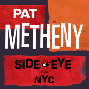 Pat Metheny - Side Eye - NYC (V1.IV)