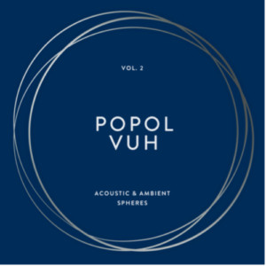 Popol Vuh - Vol. 2 - Acoustic & Ambient Spheres