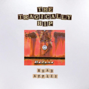 The Tragically Hip - Road Apples - 30th Anniversary