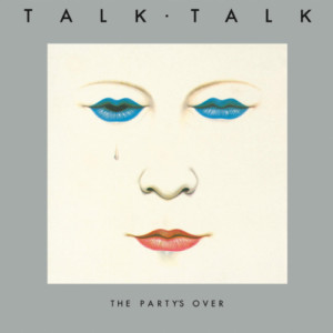 Talk Talk - The Party's Over (40th Anniversary Edition)