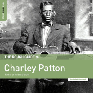 Charley Patton - The Rough Guide To Charley Patton