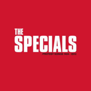 Specials, The - Protest Songs 1924-2012