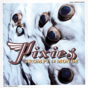 Pixies - Trompe Le Monde (30th Anniversary)