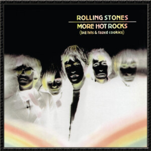 The Rolling Stones - More Hot Rocks (Big Hits and Fazed Cookies) (RSD 22)