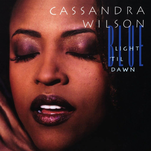 Cassandra Wilson - Blue Light 'Til Dawn