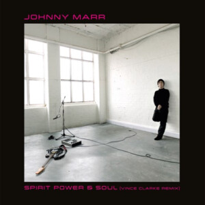 Johnny Marr - Spirit Power and Soul (Vince Clarke Remix) (RSD 22)