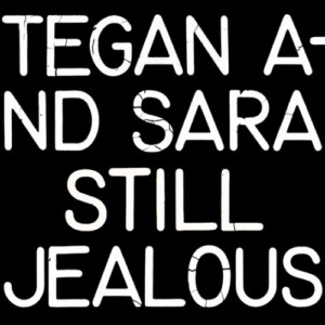Tegan and Sara - Still Jealous (RSD 22)