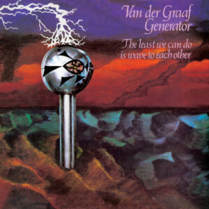 Van der Graaf Generator - The Least We Can Do Is Wave To Each Other