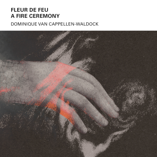 Dominique Van Cappellen-Waldock - Fleur de Feu: A Fire Ceremony