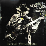 Neil Young + Promise Of The Real - Noise & Flowers