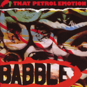 That Petrol Emotion - Babble - Expanded Edition