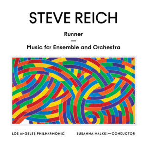 Los Angeles Philharmonic & Susanna Mälkki - Steve Reich: Runner / Music for Ensemble and Orchestra