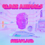 Glass Animals - Dreamland: Real Life Edition