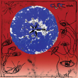 Cure, The - Wish - 30th Anniversary Edition (Remastered)