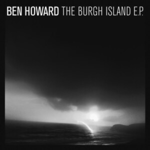 Ben Howard - Burgh Island EP (10th Anniversary)