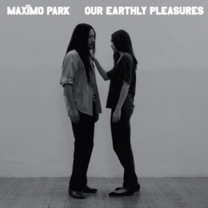Maximo Park - Our Earthly Pleasures - 15th Anniversary Edition