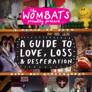 Wombats, The - Proudly Present... A Guide to Love, Loss & Desperation