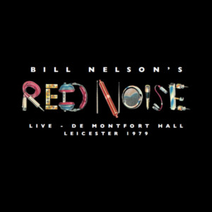 Bill Nelson's Red Noise - Live at the De Montfort Hall, Leicester 1979 (RSD 23)