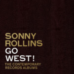 Sonny Rollins - Go West!: The Contemporary Records Albums
