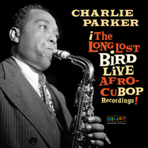 Charlie Parker - Afro Cuban Bop: The Long Lost Bird Live Recordings (RSD 23)