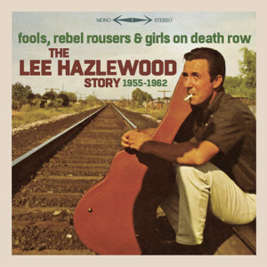 Various Artists - Fools, Rebel Rousers & Girls on Death Row – The Lee Hazlewood Story 1955-1962 (RSD 23)