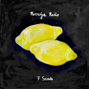 Porridge Radio - 7 Seconds / Jealousy (Demo) (RSD 23)
