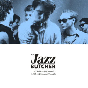 Jazz Butcher, The - Dr Chomondley Repents: A Sides, B-Sides and Seasides (RSD 23)