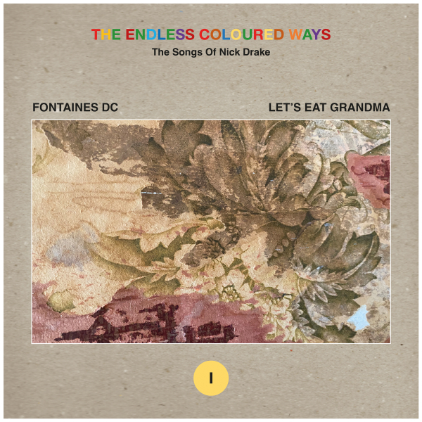 Fontaines D.C. - The Endless Coloured Ways: The Songs of Nick Drake - Fontaines D.C. / Let's Eat Grandma