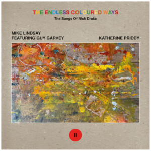 Katherine Priddy - The Endless Coloured Ways: The Songs of Nick Drake - Mike Lindsay featuring Guy Garvey / Katherine Priddy