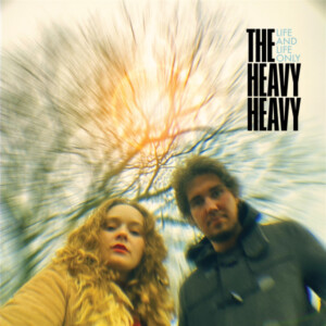 Heavy Heavy, The - Life And Life Only (Expanded Edition)