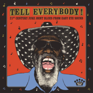 Various Artists - Tell Everybody! (21st Century Juke Joint Blues From Easy Eye Sound)