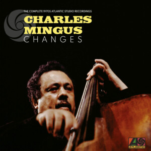 Charles Mingus - Charles Mingus Changes: The Complete 1970s Atlantic Studio Recordings