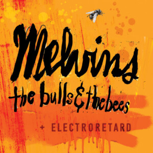 Melvins - The Bulls & The Bees + Electroretard