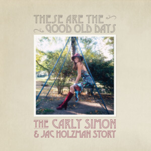 Carly Simon - These are the Good Old Days: The Carly Simon and Jac Holzman Story