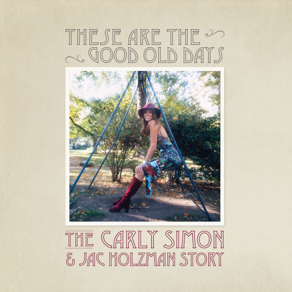 Carly Simon - These are the Good Old Days: The Carly Simon and Jac Holzman Story