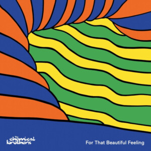 Chemical Brothers, The - For That Beautiful Feeling