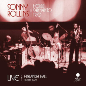 Sonny Rollins - With Hekki Sarmanto Trio: Live at Finlandia Hall, Helsinki 1972