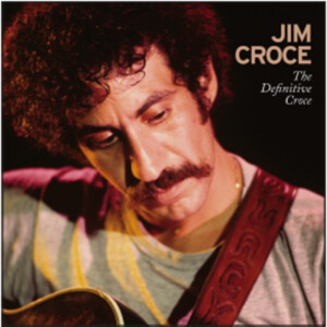 Jim Croce - The Definitive Croce