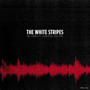 White Stripes, The - The Complete John Peel Sessions